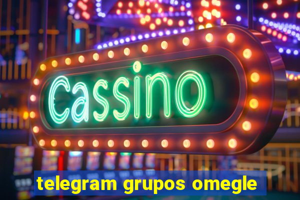 telegram grupos omegle